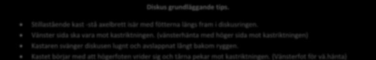 Diskus grundläggande tips. Stillastående kast -stå axelbrett isär med fötterna längs fram i diskusringen. Vänster sida ska vara mot kastriktningen.