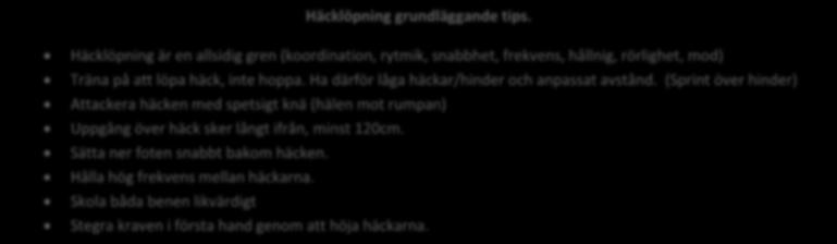 Häcklöpning grundläggande tips. Häcklöpning är en allsidig gren (koordination, rytmik, snabbhet, frekvens, hållnig, rörlighet, mod) Träna på att löpa häck, inte hoppa.