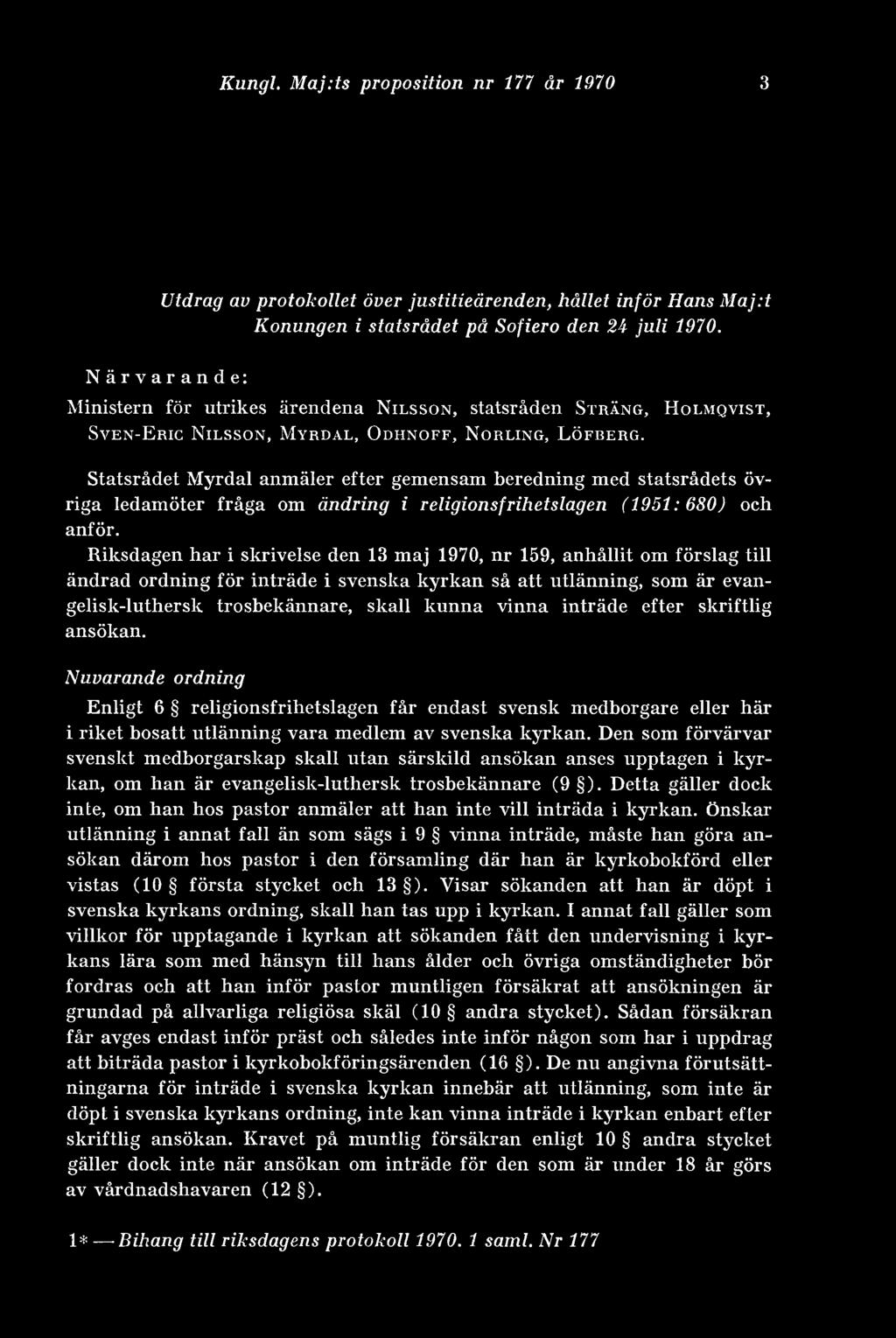 Statsrådet Myrdal anmäler efter gemensam beredning med statsrådets övriga ledamöter fråga om ändring i religionsfrihetslagen (1951: 680) och anför.