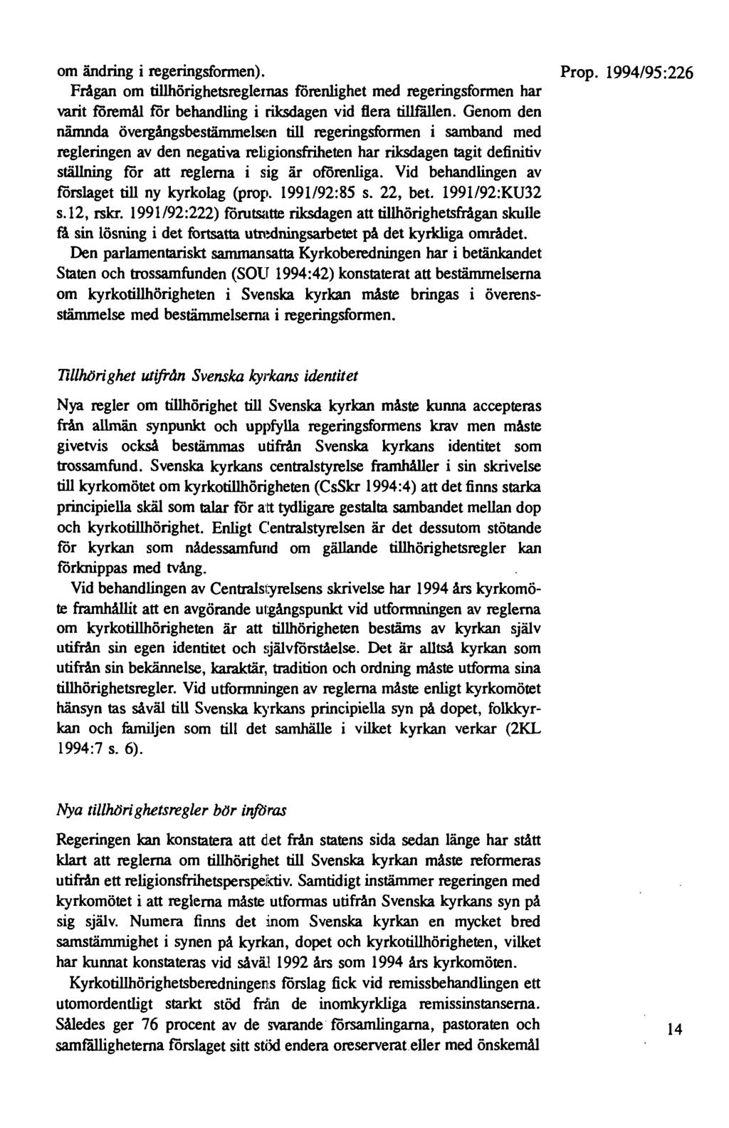 om ändring i regeringsformen). Prop. 1994/95:226 Frågan om tillhörighetsreglernas förenlighet med regeringsformen har varit föremål för behandling i riksdagen vid flera tillfällen.