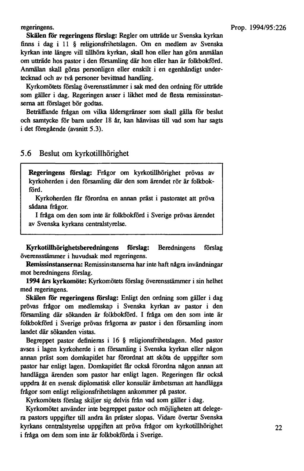 regeringens. Prop. 1994/95:226 Skälen för regeringens försbig: Regler om utträde ur Svenska kyrkan finns i dag i 11 religionsfrihetslagen.