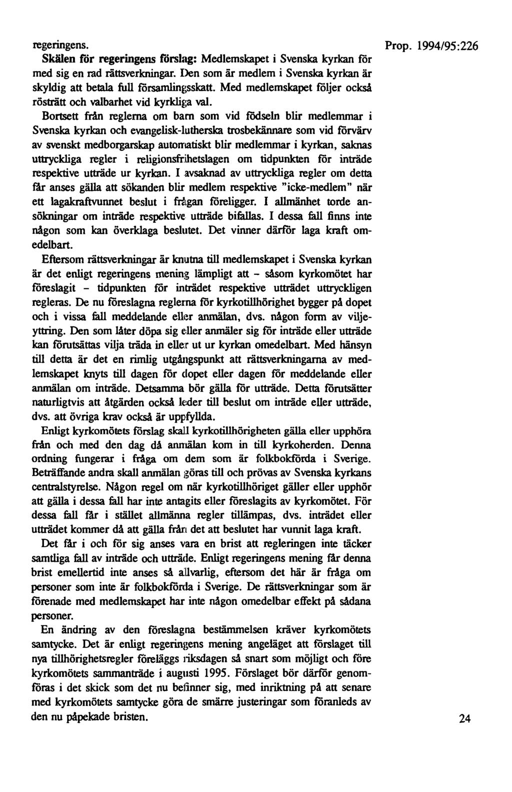 regeringens. Prop. 1994/95:226 Skälen för regeringens förslag: Medlemskapet i Svenska kyrkan för med sig en rad rättsverkningar.