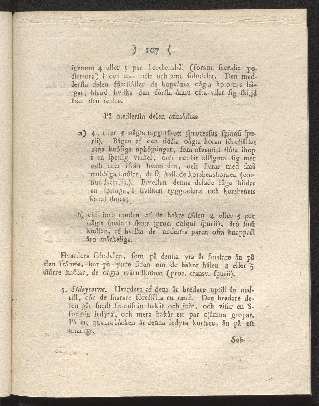 ) ro? ( igenom 4 eller y par Rorsbenshål (Toraro, facralia poflcriora) i den nicdlerfta och 2:ne fidodelar. Den ined- Jerfia delen fortftåller de hopväxta oågta kotornas bå gar, bland hvilka den.