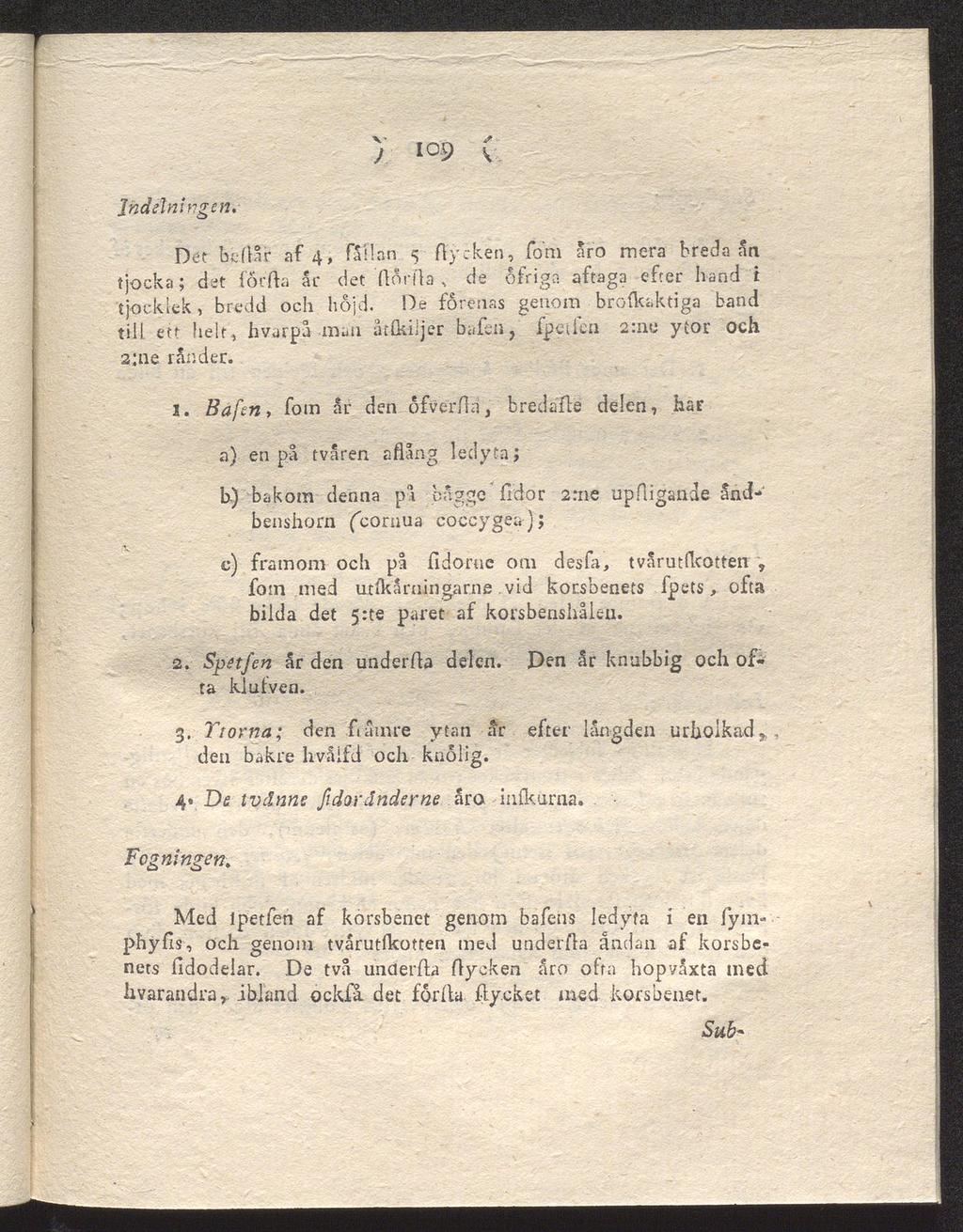 ) 109 ( Indelningen, Det beflår af 4, fållan <5 fly eken, foni aro mera breda an tjocka; det forfta ar det ftorfta, de ofriga aftaga efter hand i tjocklek, bredd och höjd.