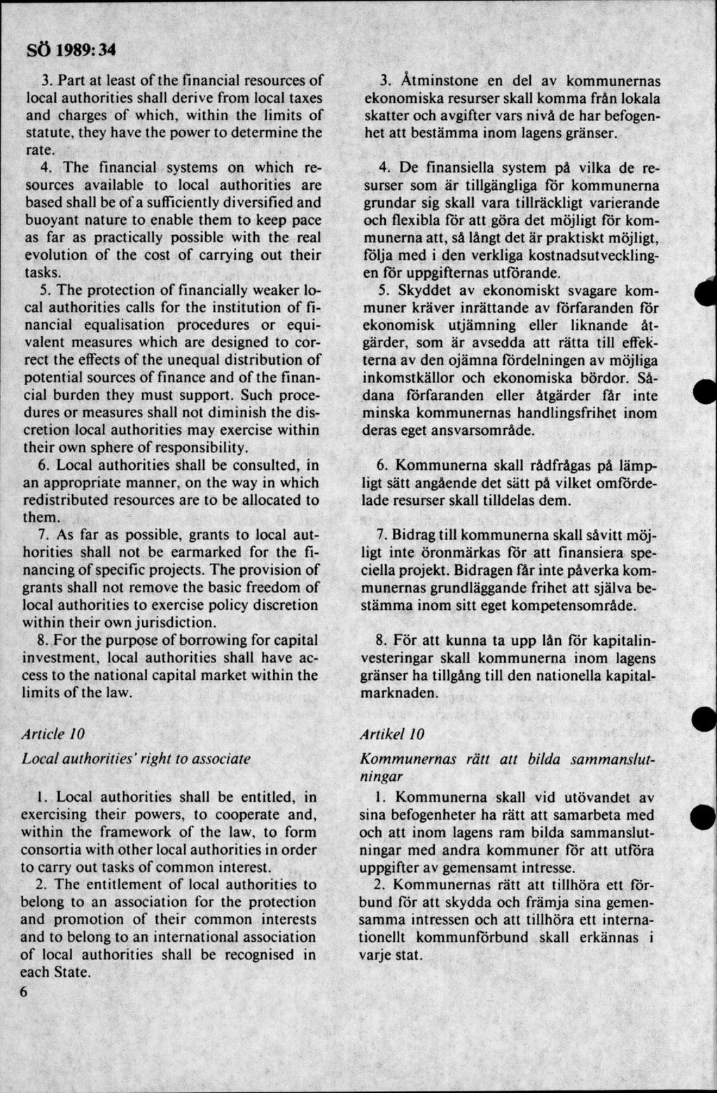 3. Part at least o f the fmancial resources of local authorities shall derive from local taxes and charges o f which, within the lim its of statute, they havé the power to determ ine the rate. 4.