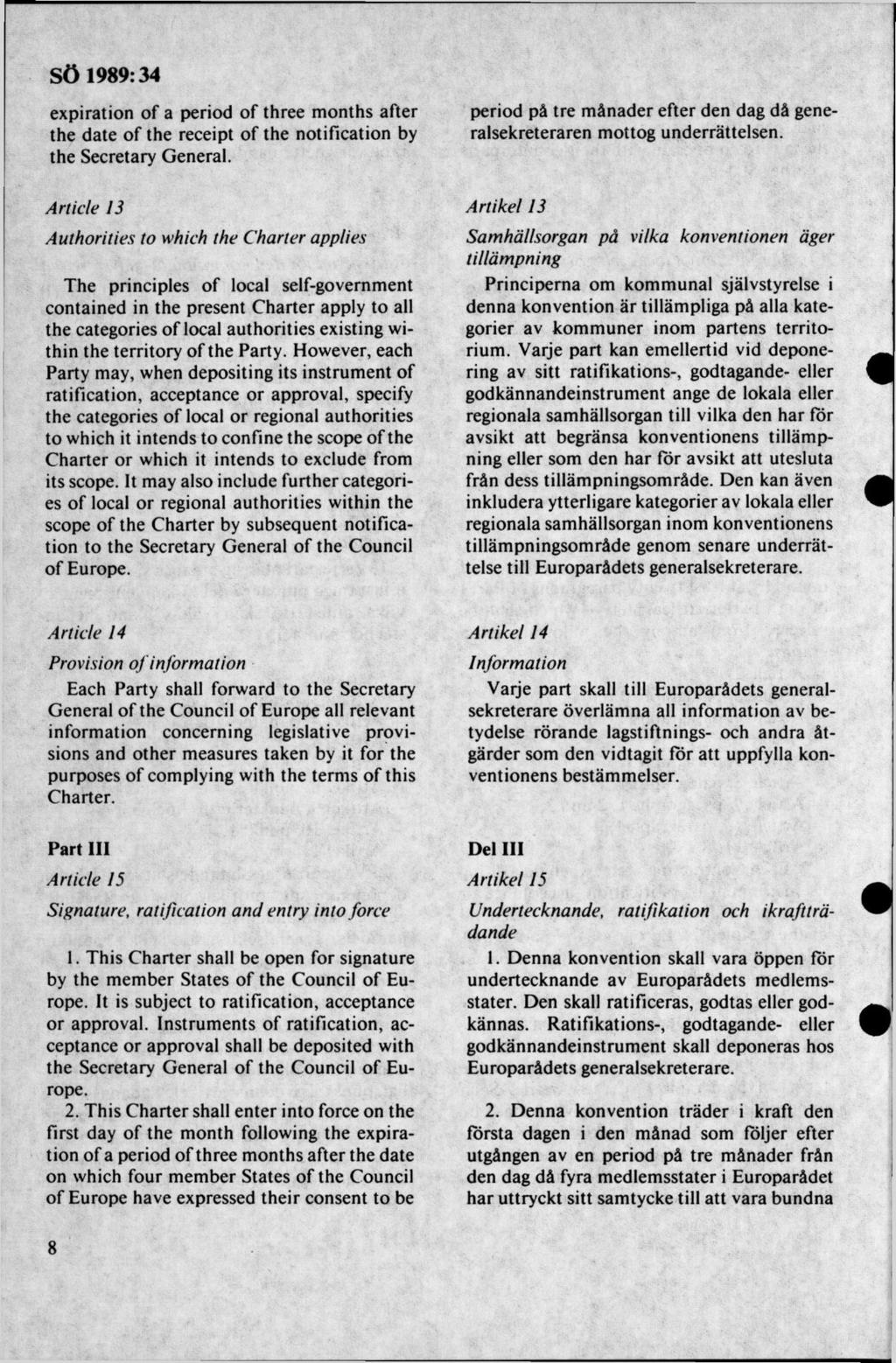expiration of a period of three m onths after the date o f the receipt o f the notification by the Secretary General. period på tre m ånader efter den dag då generalsekreteraren mottog underrättelsen.