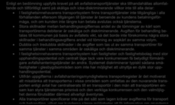 12 Avfallshanteringsmyndigheten har inte fått vetskap om några klagomål eller uppgifter enligt vilka man skulle kunna anta att det förekommer betydande skillnader vad gäller kvaliteten på tjänsterna.