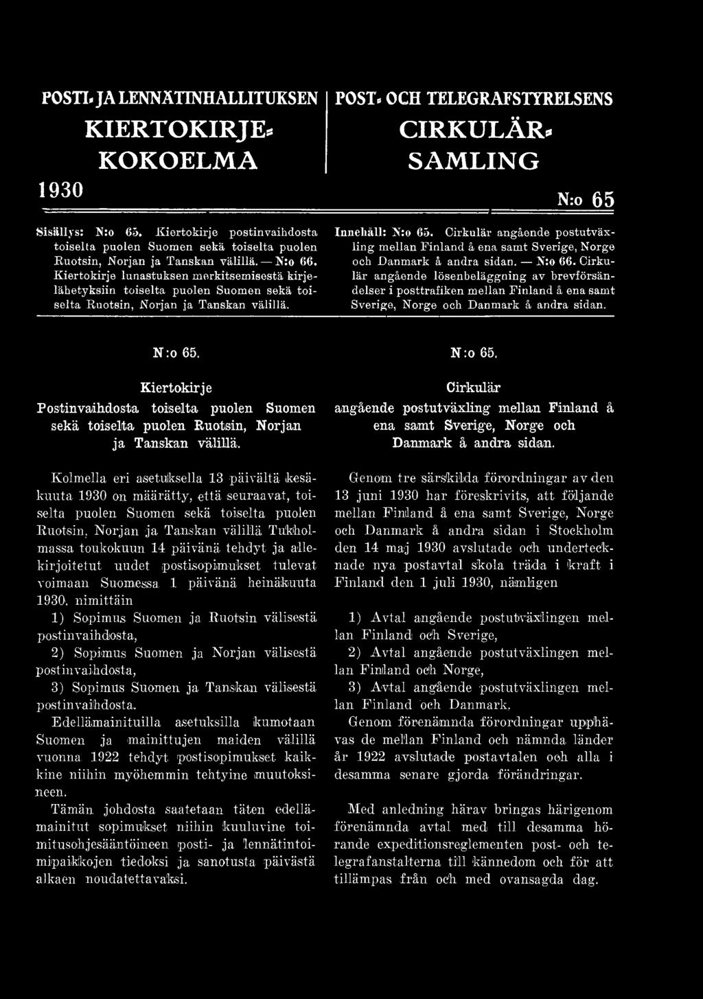 POST» OCH TELEGRAFSTYRELSENS CIRKULÄR* SAM LING N:o 65 Innehåll: N:o 65. Cirkulär angående postutväxling mellan Finland å ena samt Sverige, Norge och Danmark å andra sidan. N:o 66.