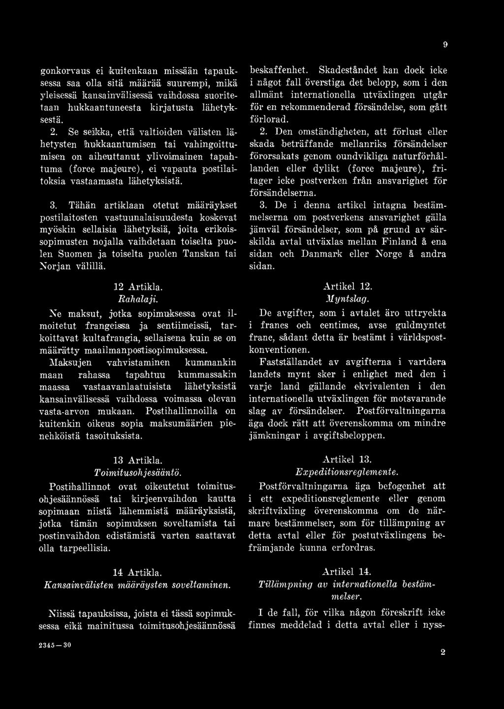 Ne maksut, jotka sopimuksessa ovat ilmoitetut frangeissa ja sen tiimeissä, tarkoittavat kultafrangia, sellaisena kuin se on määrätty maailmanpostisopimuksessa.