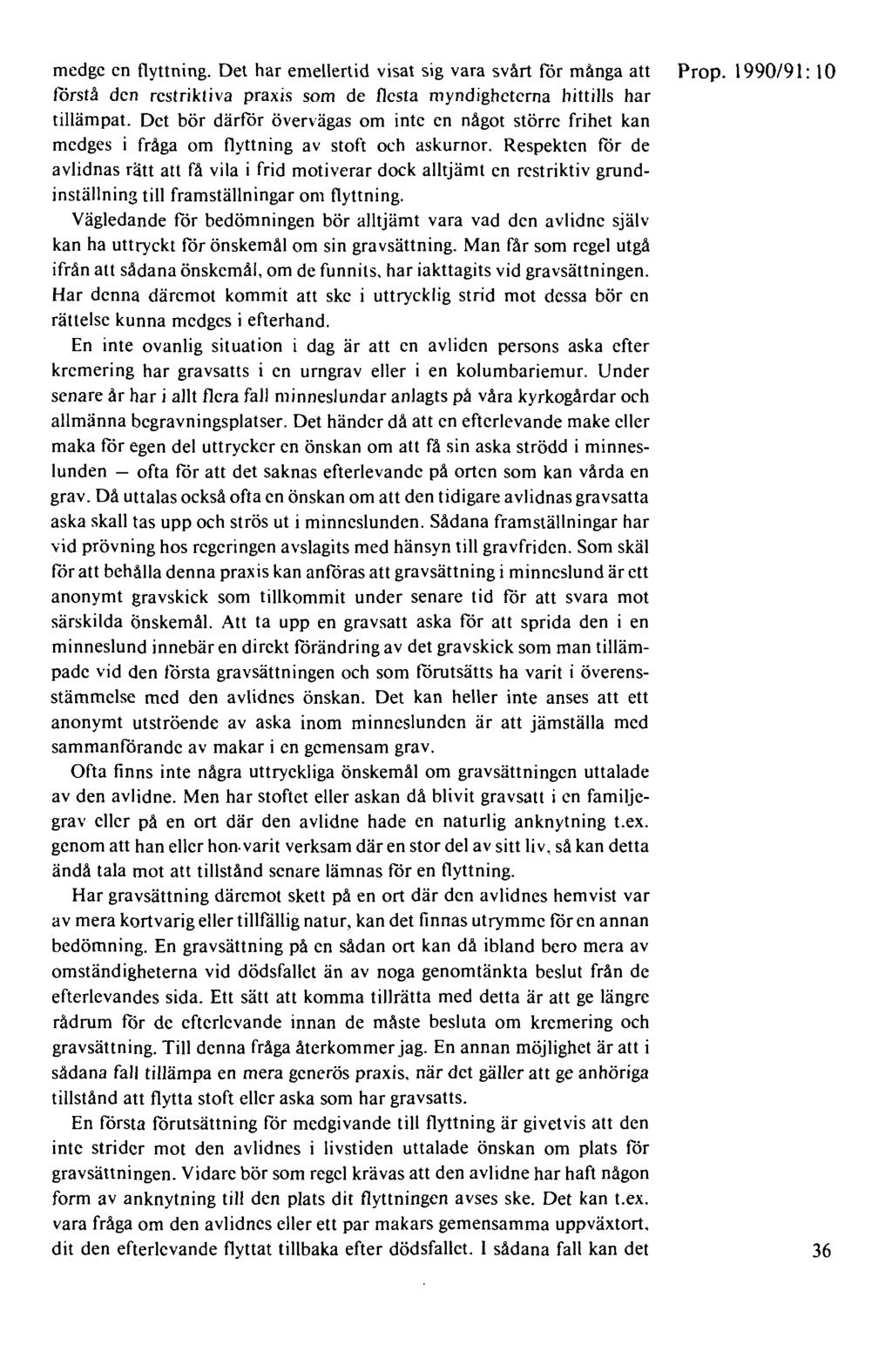 medge en flyttning. Det har emellertid visat sig vara svårt för många att Prop. 1990/91: l O förstå den restriktiva praxis som de flesta myndigheterna hittills har tillämpat.