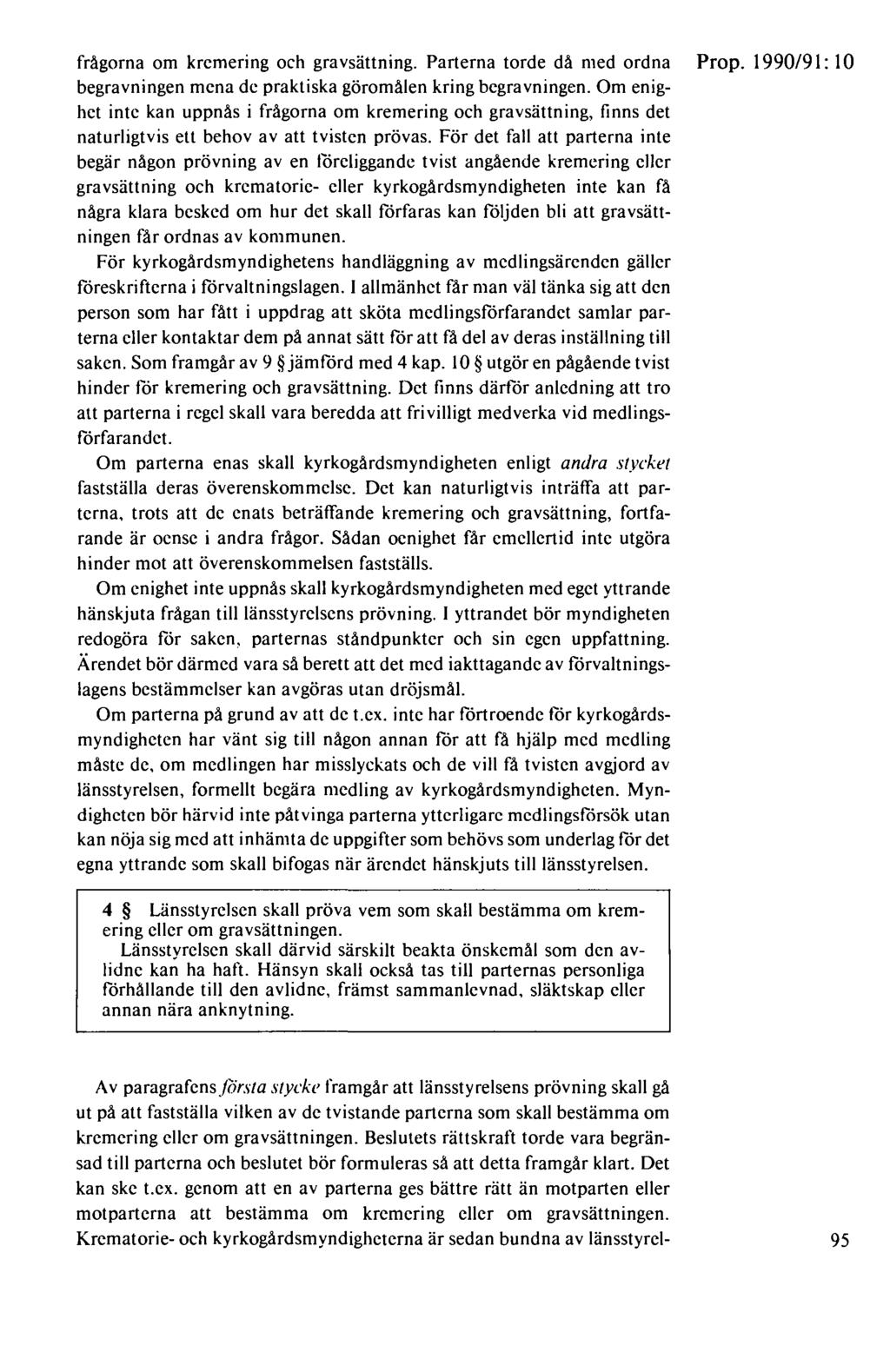 frågorna om kremering och gravsättning. Parterna torde då med ordna Prop. 1990/91: 10 begravningen mena de praktiska göromålen kring begravningen.