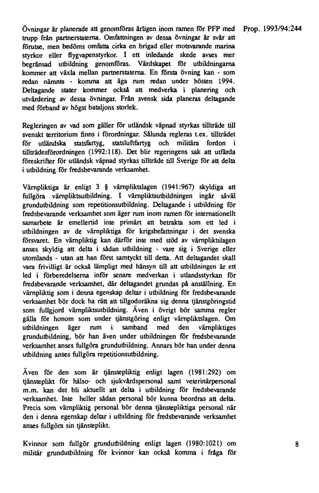 Övningar är planerade att genomföras årligen inom ramen för PFP med Prop. 1993/94:244 trupp från partnerstaterna.