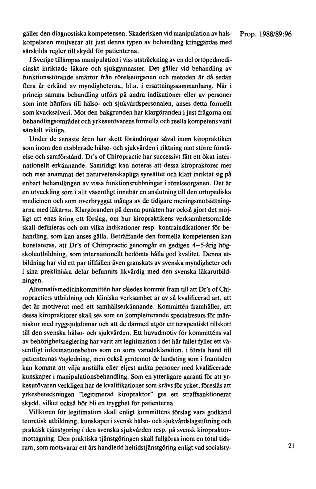 gäller den diagnostiska kompetensen. Skaderisken vid manipulation av hals- Prop.