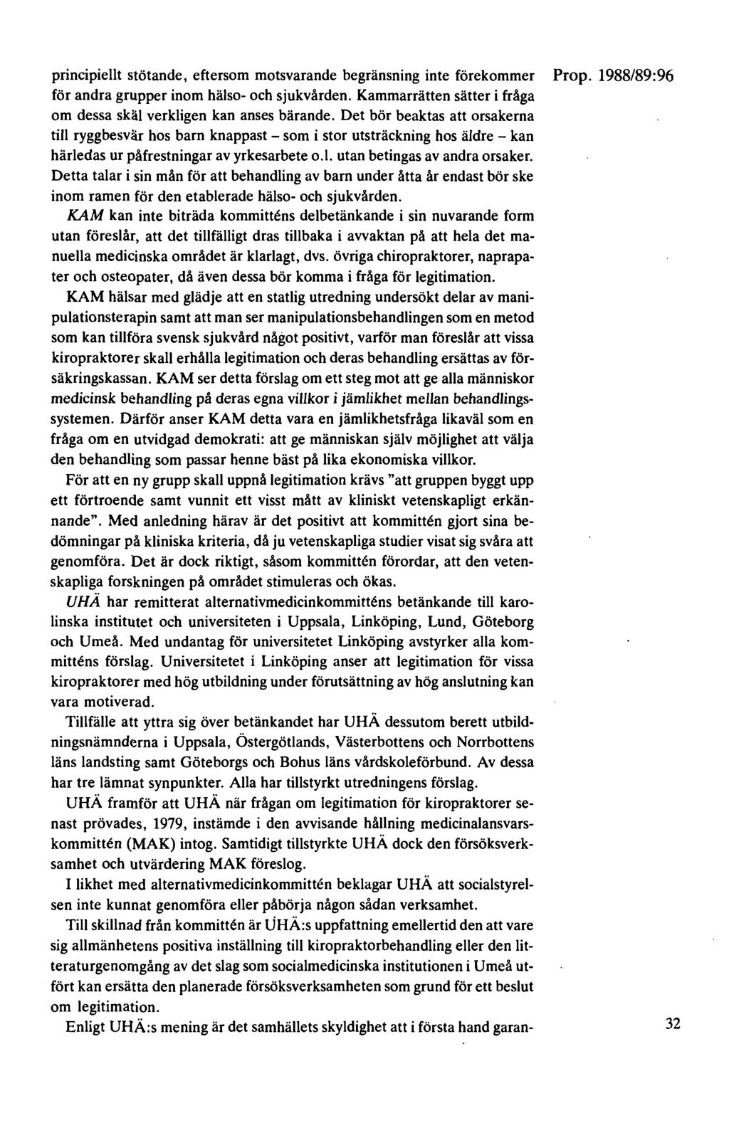 principiellt stötande, eftersom motsvarande begränsning inte förekommer Prop. 1988/89:96 för andra grupper inom hälso- och sjukvården.
