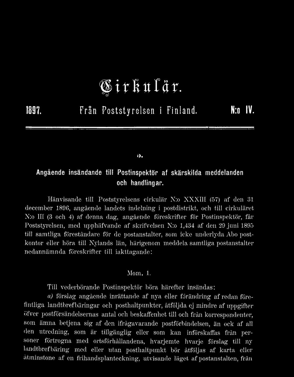 Till vederbörande Postinspektör böra härefter insändas: a) förslag angående inrättande af nya eller förändring af redan förefintliga landtbrefbäringar och posthaltpunkter, åtföljda ej mindre af
