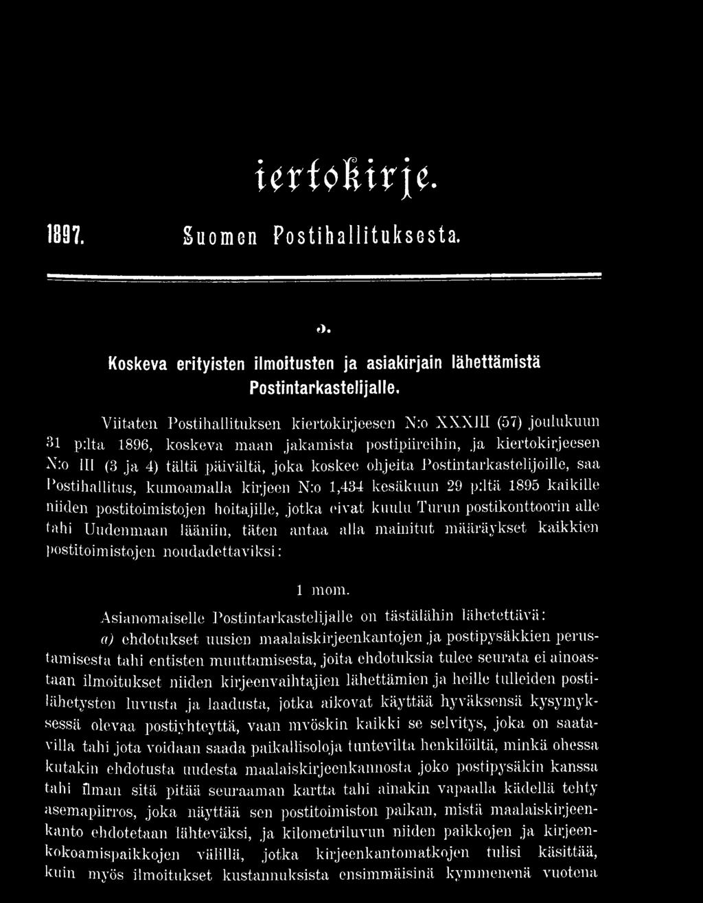 Postin tarkastelijoille, saa I ostihallitus, kumoamalla kirjeen N:o 1,434 kesäkuun 29 piitä 1895 kaikille niiden postitoimistojen hoitajille, jotka ('ivat kuulu Turun postikonttoorin alle tahi