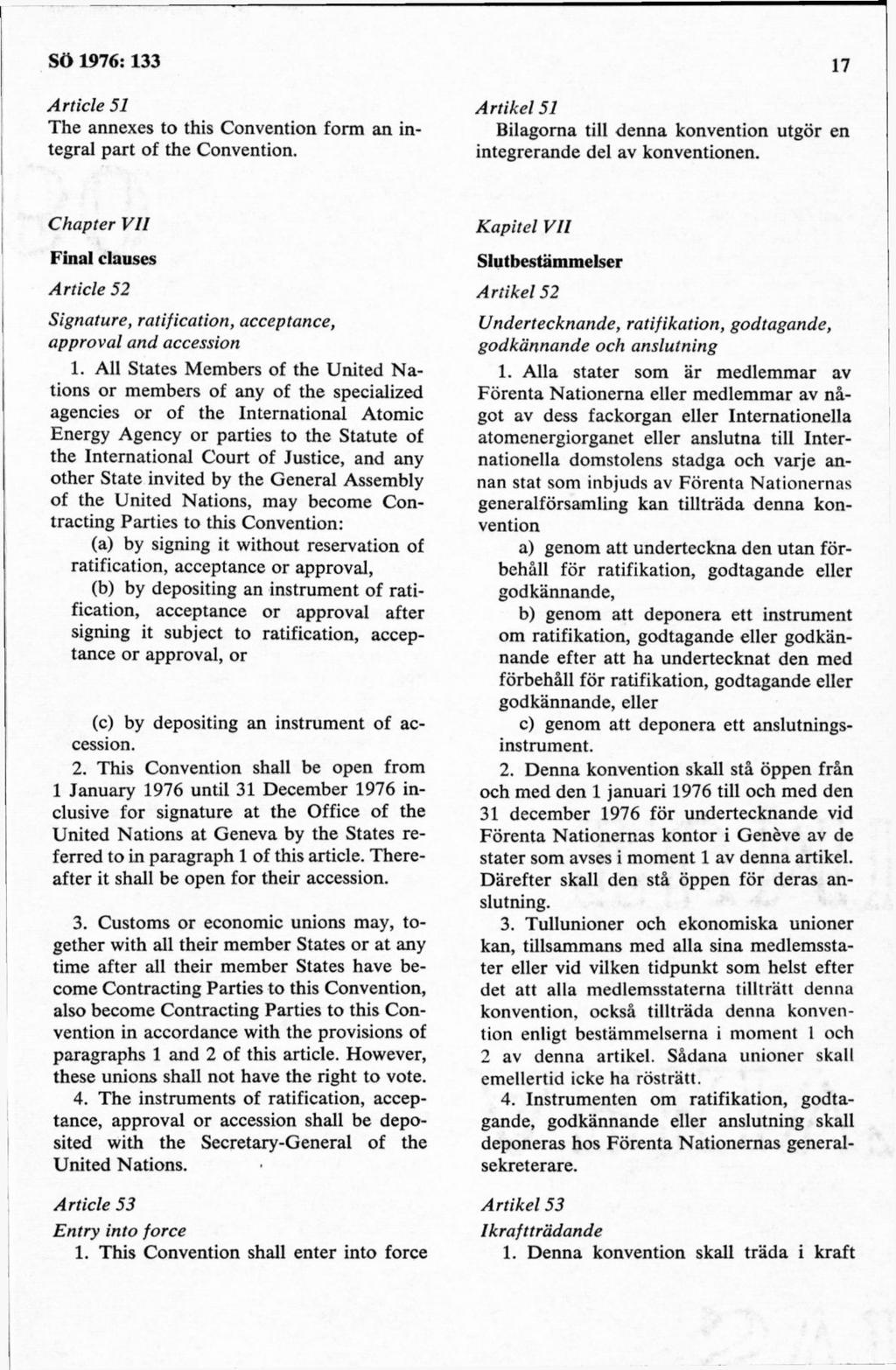 Article 51 T he annexes to this Convention form an integral part of the Convention. A rtikel 51 Bilagorna till denna konvention utgör en integrerande del av konventionen.