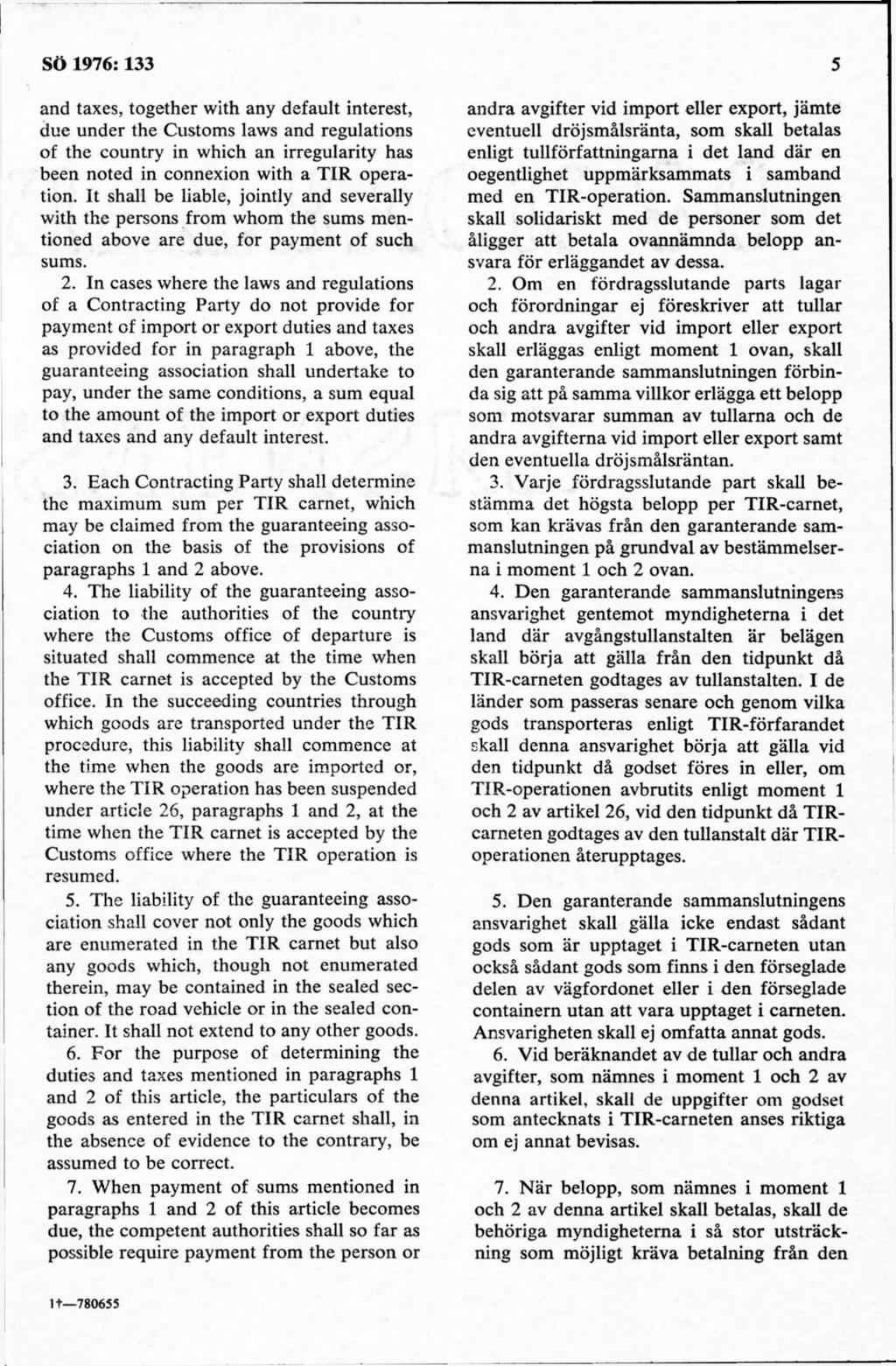 and taxes, together with any default interest, due under the Customs laws and regulations of the country in which an irregularity has been noted in connexion with a T1R operation.