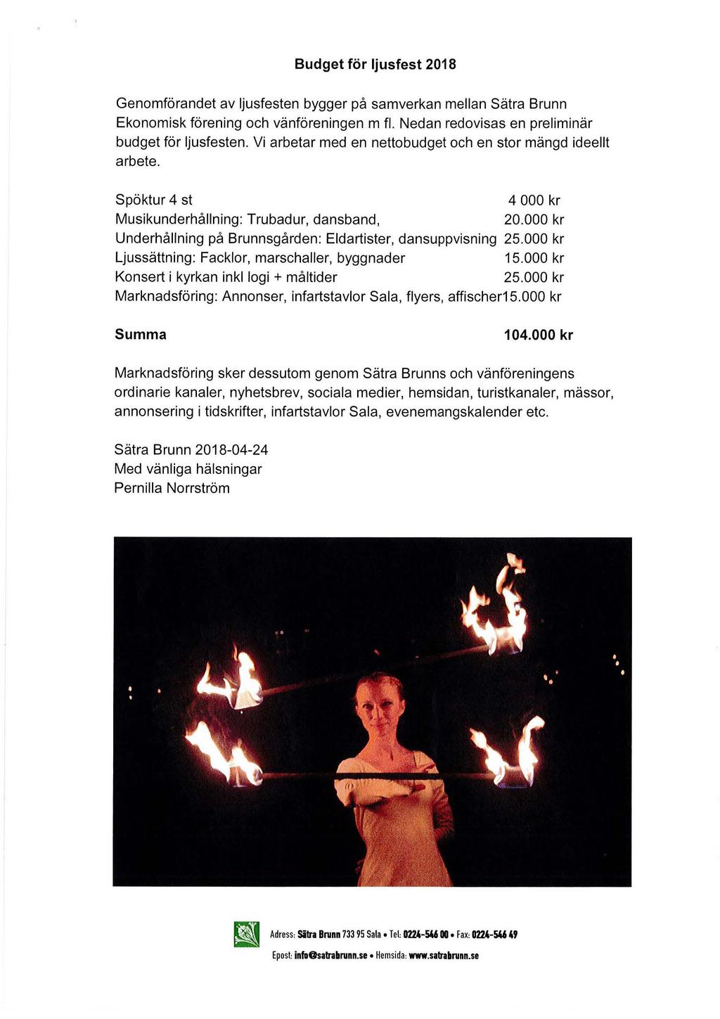 Budget för ljusfest 2018 Genomförandet av ljusfesten bygger på samverkan mellan Sätra Brunn Ekonomisk förening och vänföreningen m fl. Nedan redovisas en preliminär budget för ljusfesten.
