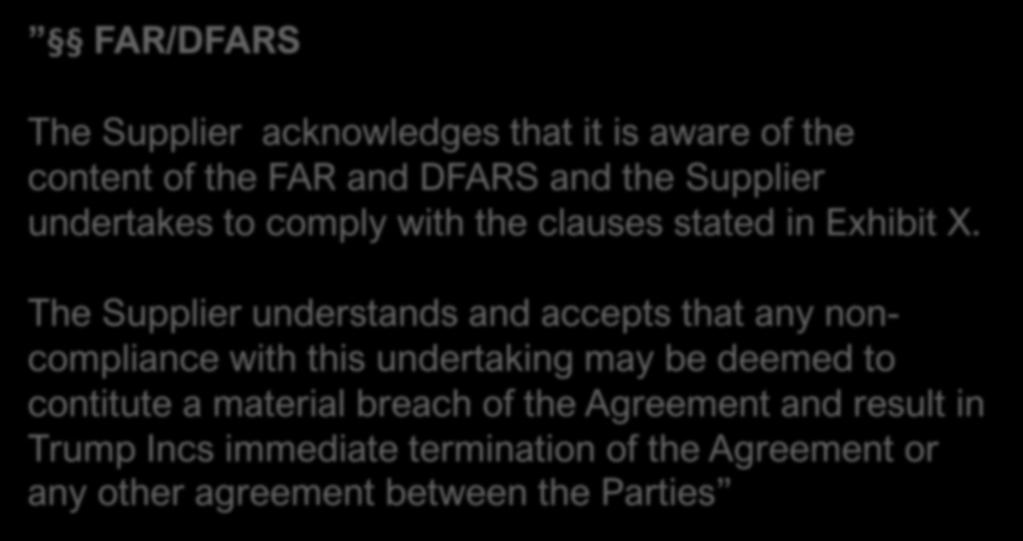 Avtal och specifika avtalsvillkor FAR/DFARS The Supplier acknowledges that it is aware of the content of the FAR and DFARS and the Supplier undertakes to comply with the clauses stated in Exhibit X.