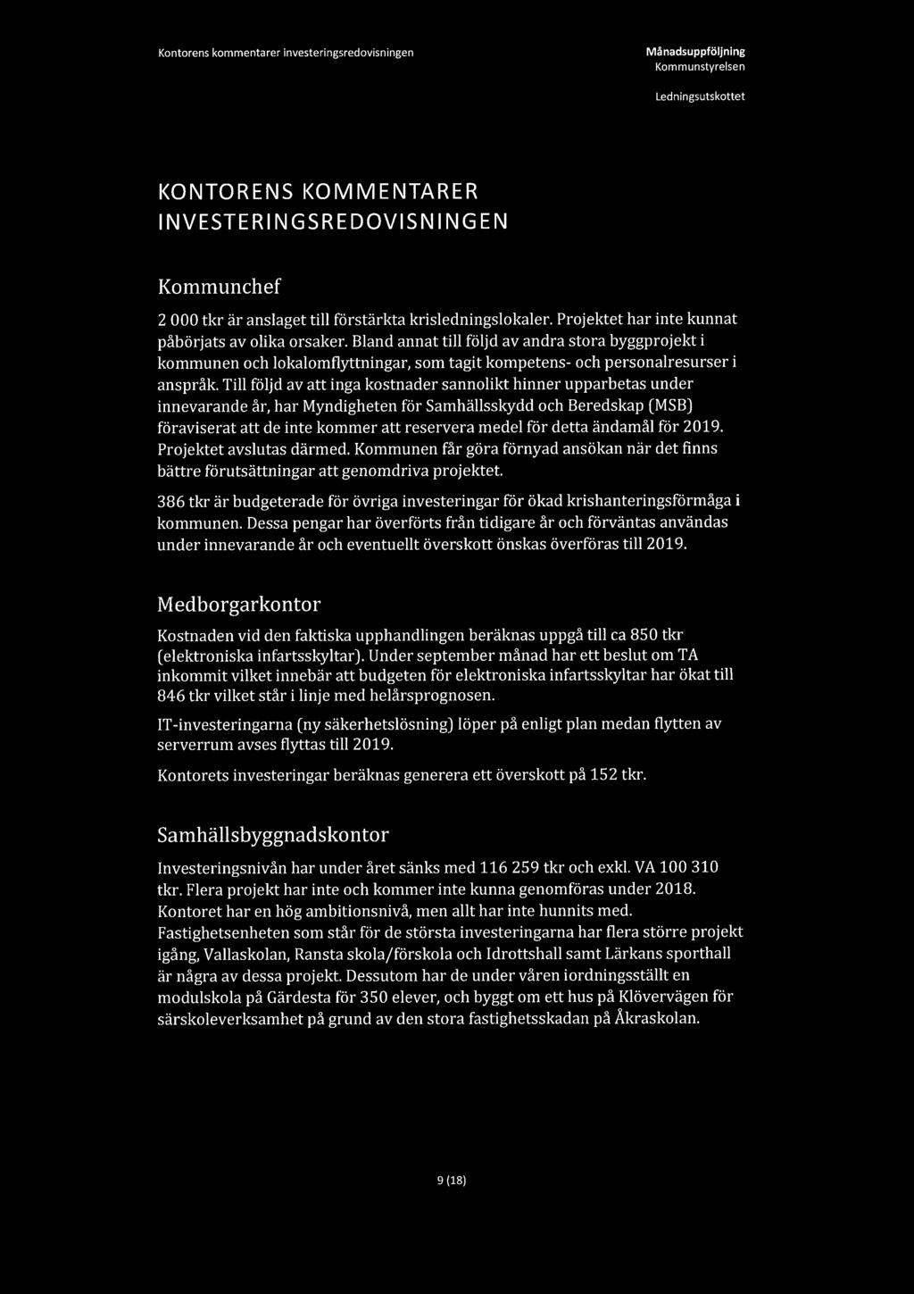 Kontorens kommentarer investeringsredovisningen Månadsuppföljning KONTORENS KOMMENTARER INVESTERINGSREDOVISNINGEN Kommunchef 2 000 tkr är anslaget till förstärkta krisledningslokaler.