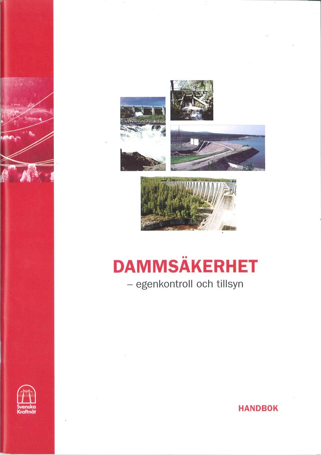 Handbok för länsstyrelser, dammägare, kommuner m.fl. Syfte: klargöra ra roller, stimulera till samarbete och förtroende, f förslag f till tillsynsrutiner 1. Regelsystemet 2. Dammsäkerhet 3.