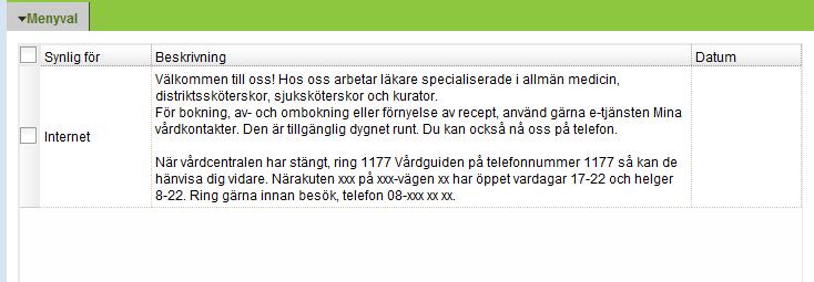 Enhet - Beskrivning Under menyvalet Beskrivning beskrivs enheten. +2 2. Synlig för Endast beskrivningsfält som är markerade med synlig för Internet/Allmänheten är de som visas på 77 Vårdguiden. 2. Beskrivning Här finns möjlighet att beskriva enheten genom en kortfattad presentation av verksamheten.