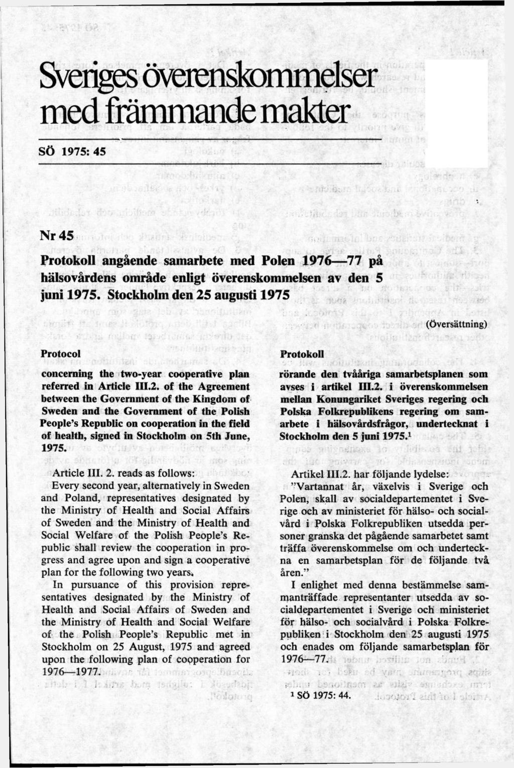 Sveriges överenskommelser med främmande makter SÖ 1975:45 Nr 45 Protokoll angående samarbete med Polen 1976 77 på hälsovårdens område enligt överenskommelsen av den 5 juni 1975.