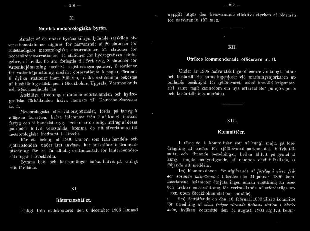 nederbördsobservationer, ltl stationer för hydrografiska iakttagelser, af hvilka tio äro förlagda till fyrfartyg, 8 stationer för vattenhöjdmätning medelst registreringsapparater, 5 stationer för