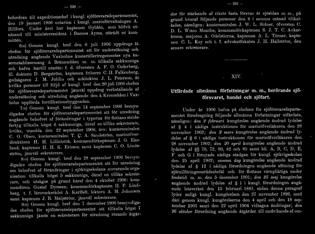 bref dpn 6 juli 1906 uppdrogs åt chefen för sjöförsvarsdepartementet att för undersökning och utredning angående Vaxholms kustartilleriregementes nya kasernetablissernang å Brännudden m.