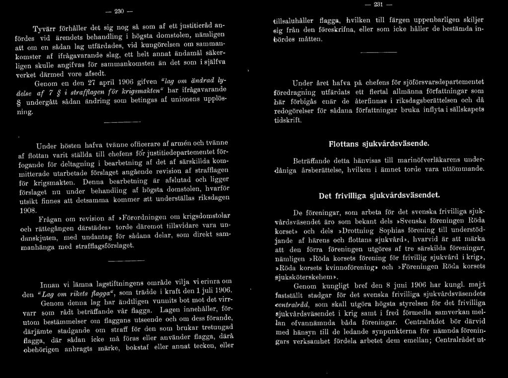 Genom en den 27 april 1906 gifven ((lag urn ändrad lydelse af 7 i strafflagen för krigsmaleten (( har ifrågavarande undergått sådan ändring som betingas af unionens upplösmn g.