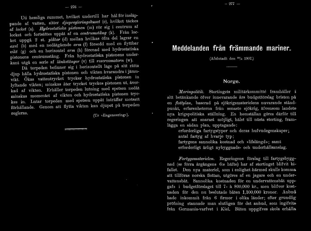 plåtar (d) mellan h vilkas ö fra del lagrar en ctxel (b) med en nedåtgående arm (f) försedd med en flyttbar vikt (g) och en horir,ontel arm (h) förenad med hydrostatiska pistonens centrumstång.