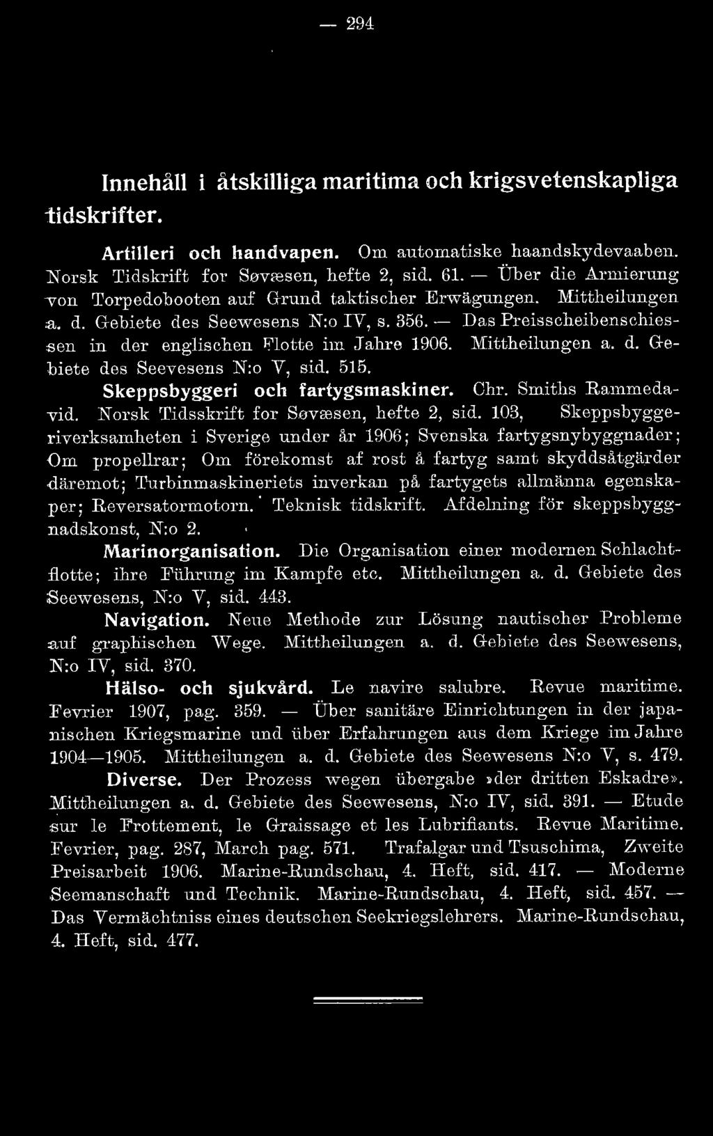 - Das Preisscheibenschie:osen in der onglischen li'lotte im J ahre 1906. 1\Iittheilungen a. d. Gebiete des Seevesens N:o V, sid. 515. skeppsbyggeri och fartygsmaskiner. Chr. Smiths Rammechvid.