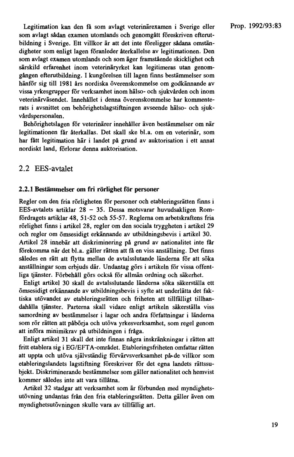 Legitimation kan den få som avlagt veterinärexamen i Sverige eller som avlagt sådan examen utomlands och genomgått föreskriven efterutbildning i Sverige.