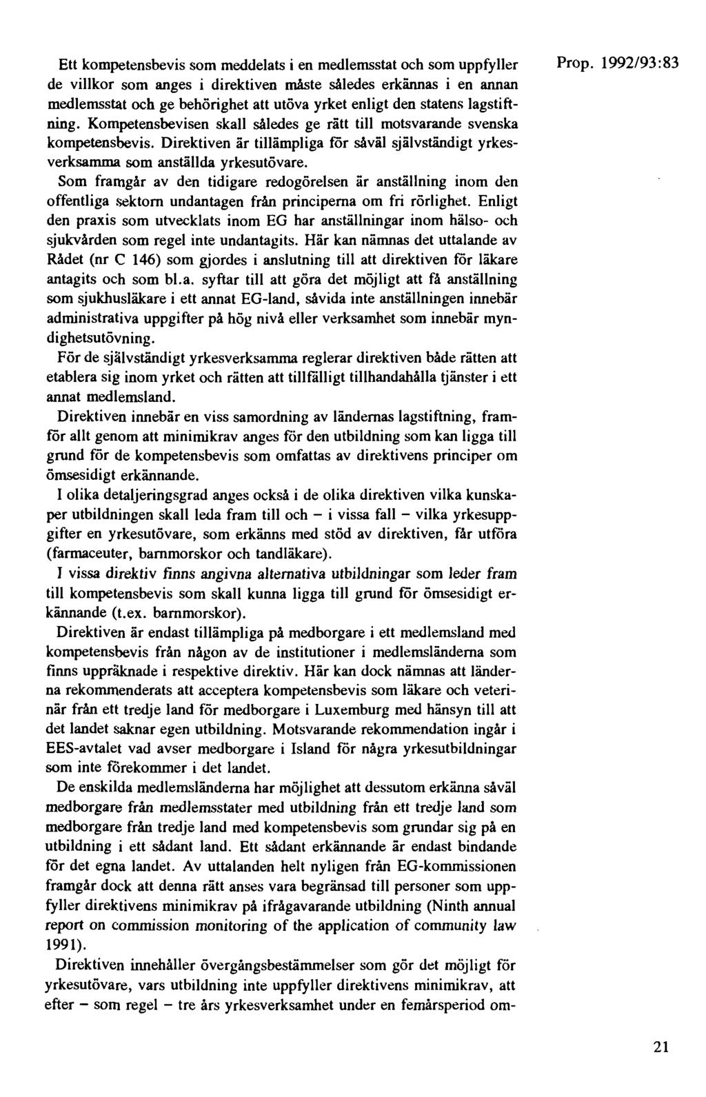 Ett kompetensbevis som meddelats i en medlemsstat och som uppfyller de villkor som anges i direktiven måste således erkännas i en annan medlemsstat och ge behörighet att utöva yrket enligt den