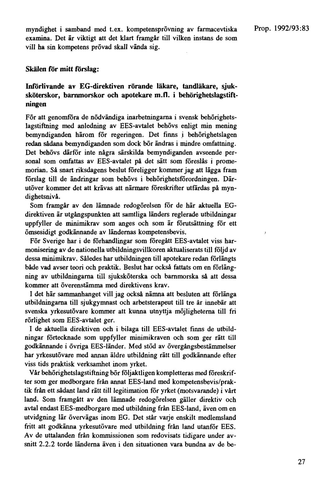 myndighet i samband med t.ex. kompetensprövning av farmacevtiska examina. Det är viktigt att det klart framgår till vilken instans de som vill ha sin kompetens prövad skall vända sig.