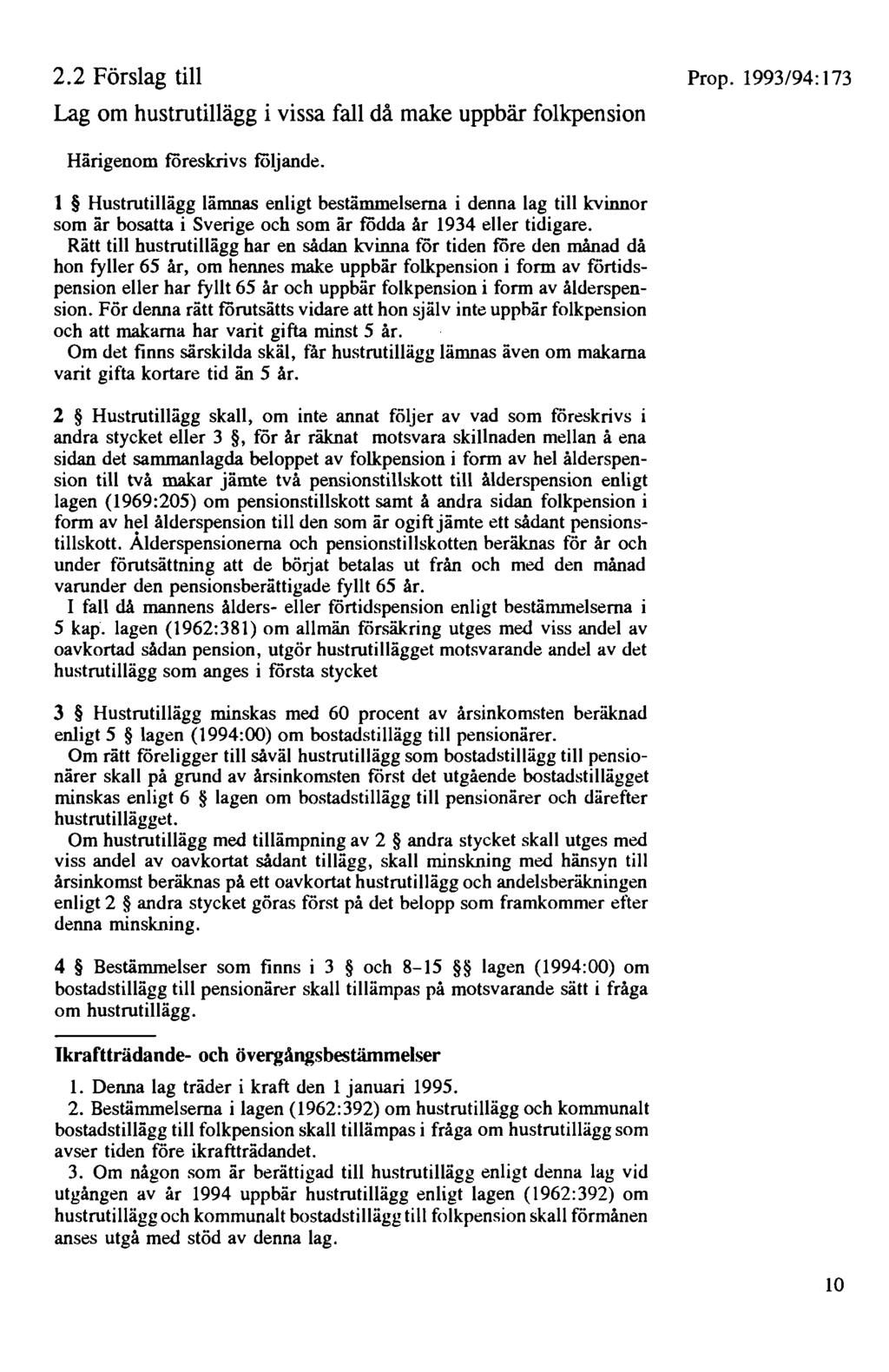 2.2 Förslag till Lag om hustrutillägg i vissa fall då make uppbär folkpension Prop. 1993/94:173 Härigenom föreskrivs följande.