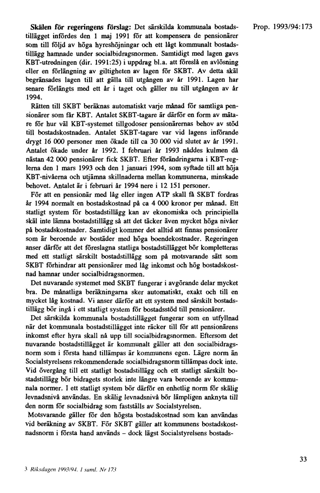 Skälen för regeringens förslag: Det särskilda kommunala bostadstillägget infördes den 1 maj 1991 för att kompensera de pensionärer som till följd av höga hyreshöjningar och ett lågt kommunalt