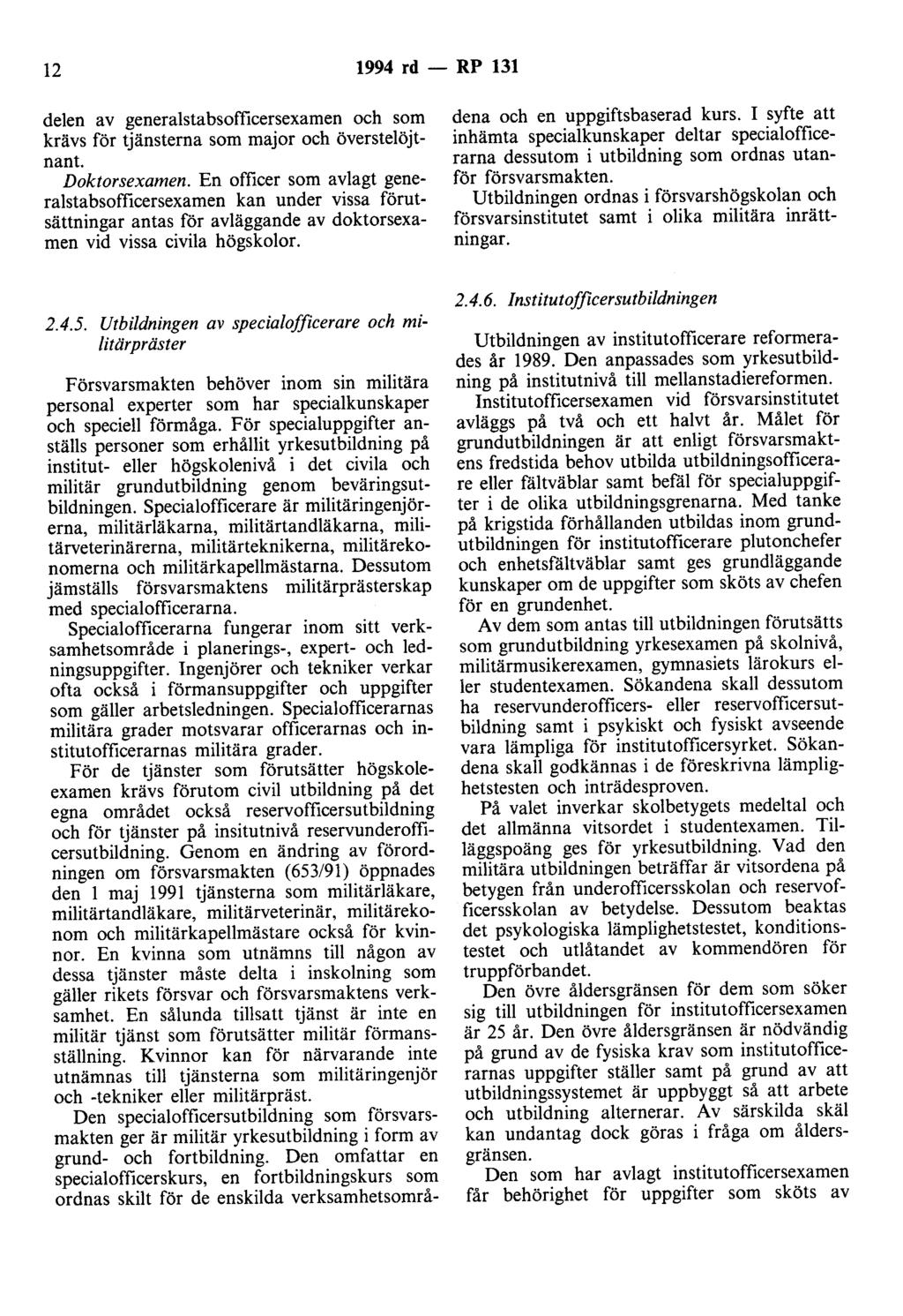 12 1994 rd - RP 131 delen av generalstabsofficersexamen och som krävs för tjänsterna som major och överstelöjtnant. Doktorsexamen.
