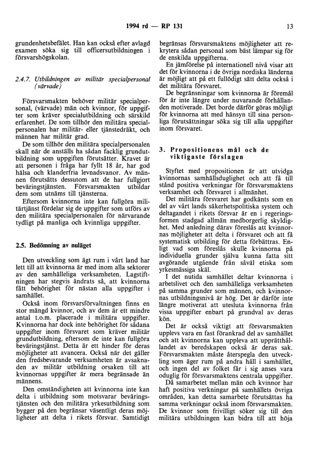 1994 rd - RP 131 13 grundenhetsbefålet. Han kan också efter avlagd examen söka sig till officersutbildningen i försvarshögskolan. 2.4. 7.