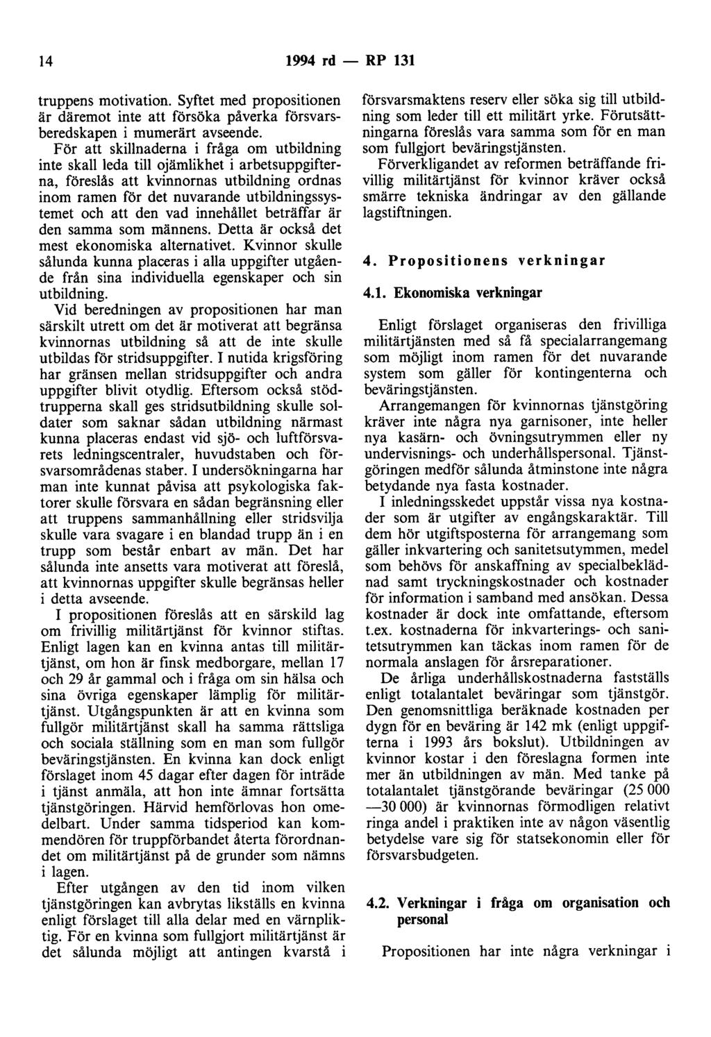 14 1994 rd - RP 131 truppens motivation. Syftet med propositionen är däremot inte att försöka påverka försvarsberedskapen i murnerärt avseende.