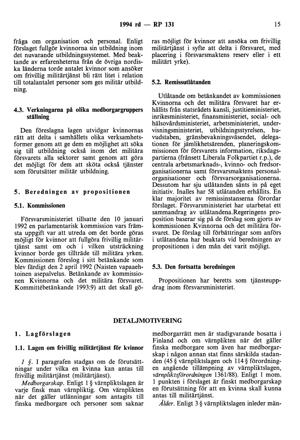 1994 rd - RP 131 15 fråga om organisation och personal. Enligt förslaget fullgör kvinnorna sin utbildning inom det nuvarande utbildningssystemet.