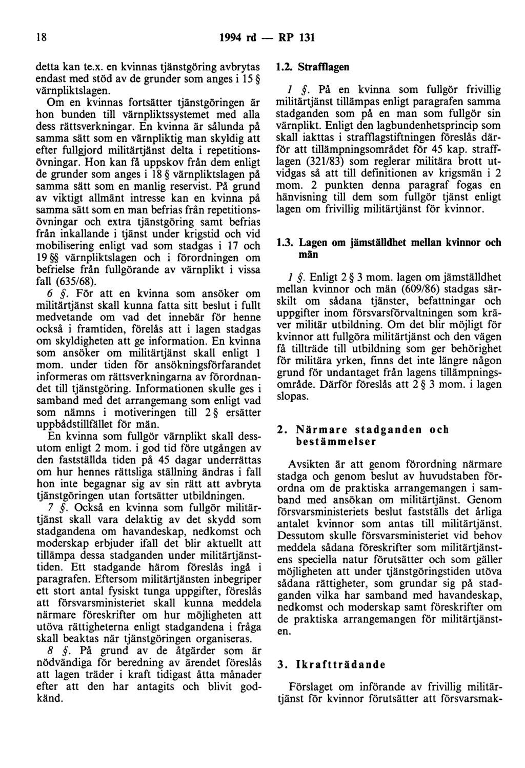 18 1994 rd - RP 131 detta kan te.x. en kvinnas tjänstgöring avbrytas endast med stöd av de grunder som anges i 15 värn pliktslagen.