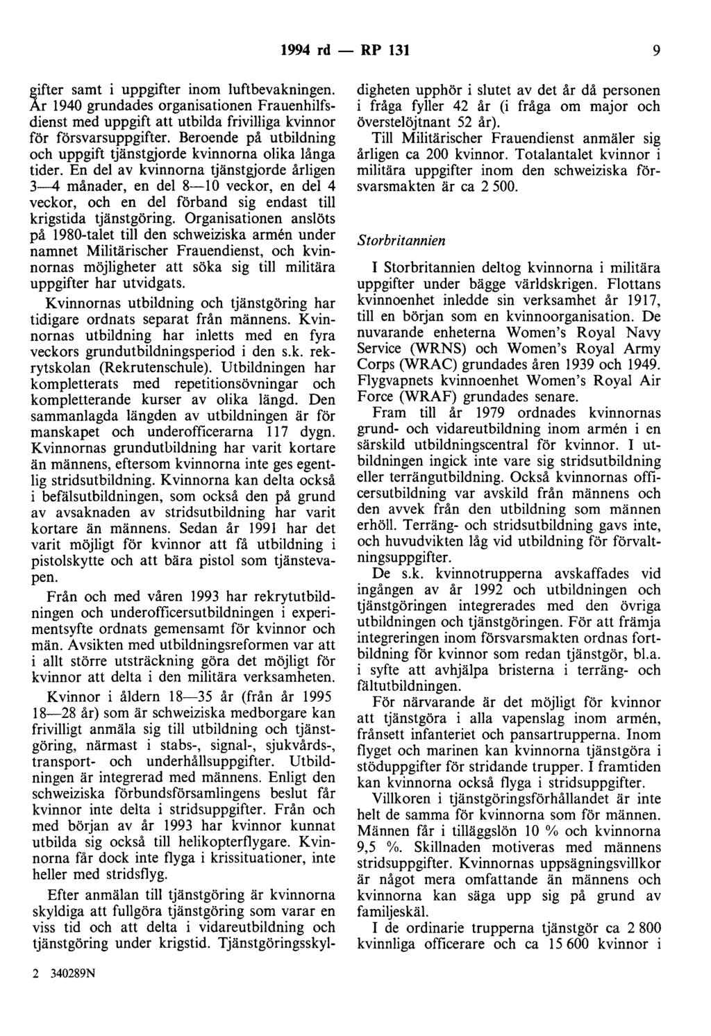 1994 rd - RP 131 9 gifter samt i uppgifter inom luftbevakningen. Ar 1940 grundades organisationen Frauenhilfsdienst med uppgift att utbilda frivilliga kvinnor för försvarsuppgifter.