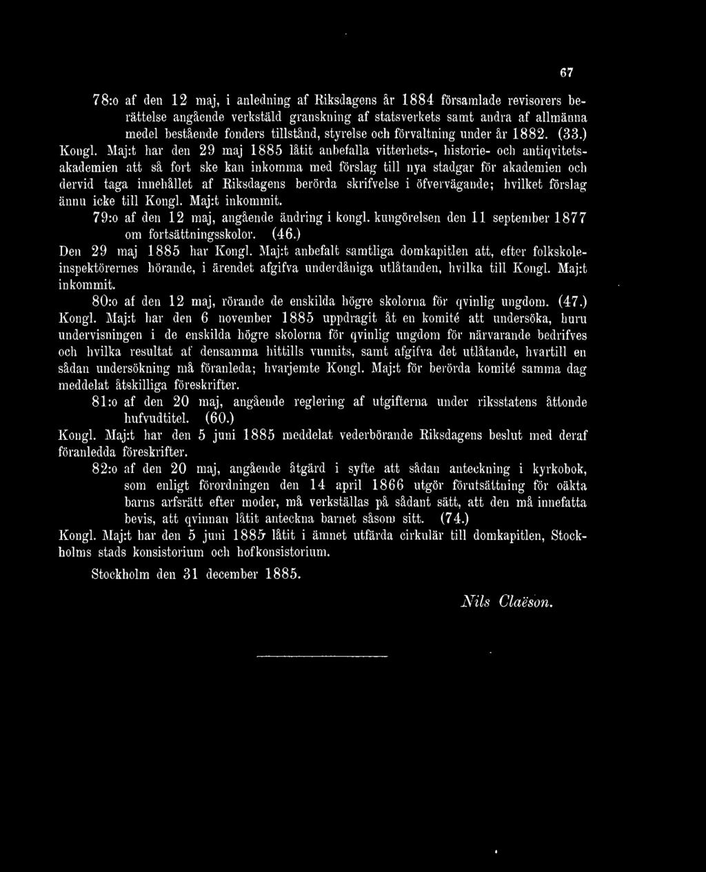 Maj:t har den 29 maj 1885 låtit anbefalla vitterhets-, historie- och antiqvitetsakademien att så fort ske kan inkomma med förslag till nya stadgar för akademien och dervid taga innehållet af