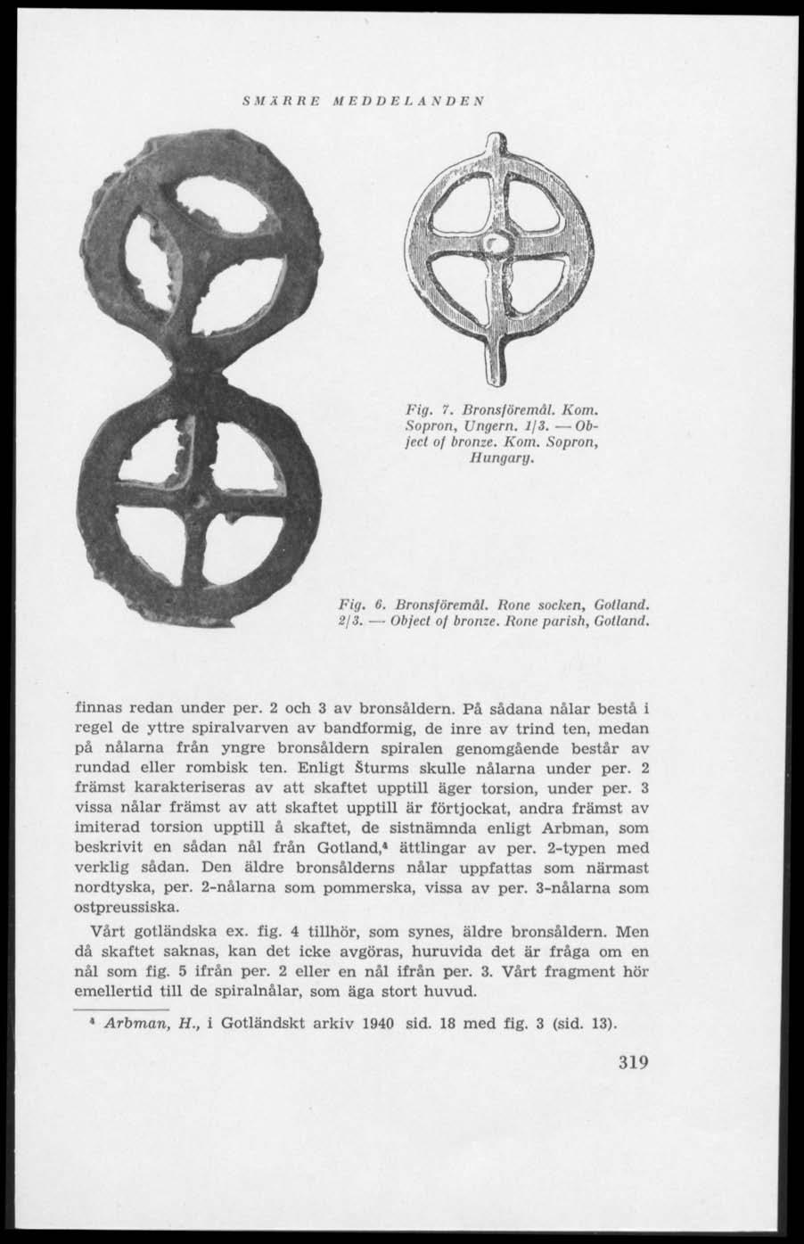 S.17 ÄRRE HE D D E I. A N DEN Fig. 7. Bronsföremål. Kom. Sopron, Ungern. 1J3. Object of bronze. Kom. Sopron, Hungary. Fig. 6. Bronsföremål. Rone socken, Gotland. 2/3. Object of bronze. Rone parish, Gotland.