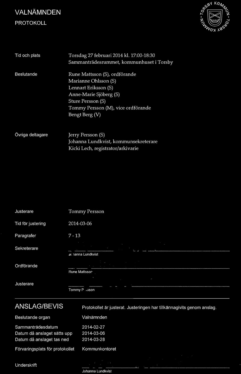 ordförande Bengt Berg (V) Övriga deltagare Jerry Persson (S) Johanna Lundkvist, kommunsekreterare, registrator/arkivarie Justerare Tid för justering Paragrafer Sekreterare Ordförande Tommy Persson