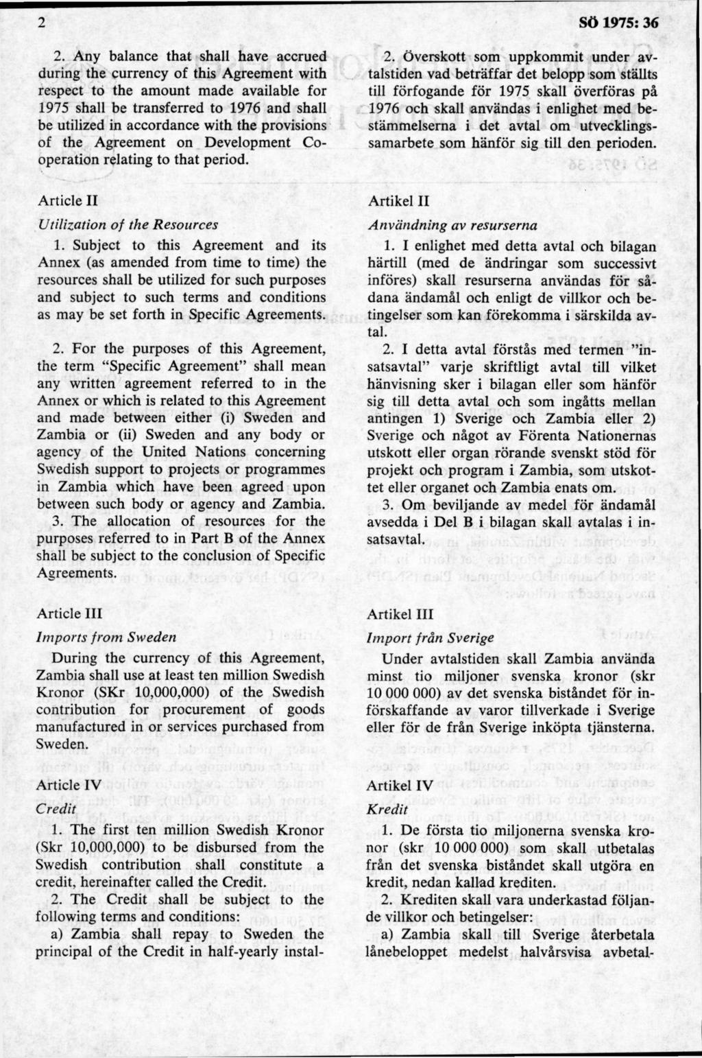 2. Any balance that shall havé accrued during the currency of this Agreement with respect tö the amount made available for 1975 shall be transferred to 1976 and shall be utilized in accordance with