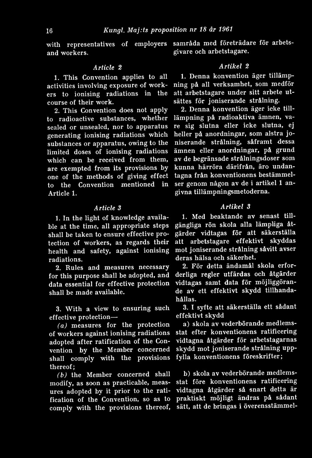 This Convention does not apply to radioactive substances, whether sealed or unsealed, nor to apparatus generating ionising radiations which substances or apparatus, owing to the limited doses of