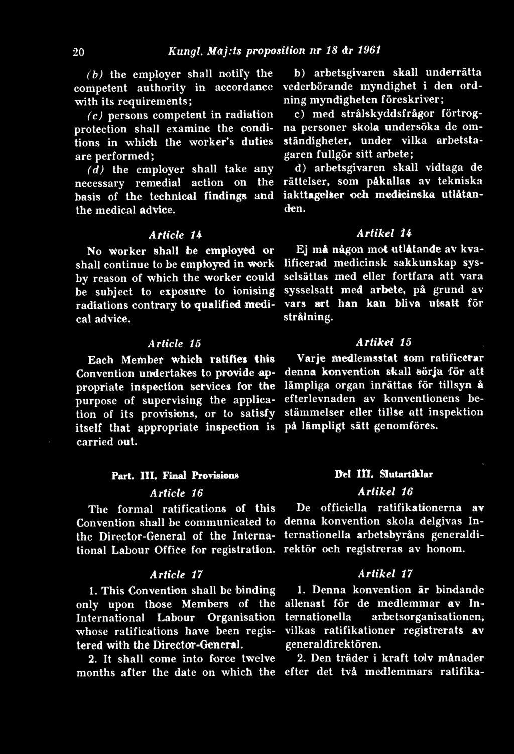 in which the worker s duties are performed; (d) the employer shall take any necessary remedial action on the basis of the technical findings and the medical advice.